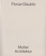 glaubitz-florian-2020_mutter-architektur